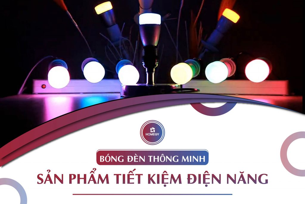 Bóng đèn thông minh – Sản phẩm tiết kiệm điện năng